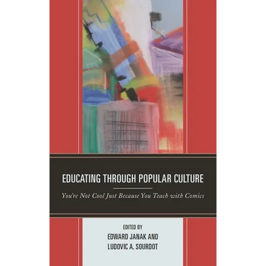 Educating Through Popular Culture: You're Not Cool Just Because You Teach with Comics