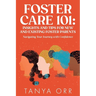 Foster Care 101: Insights and Tips for New and Existing Foster Parents: Navigating Your Journey with Confidence