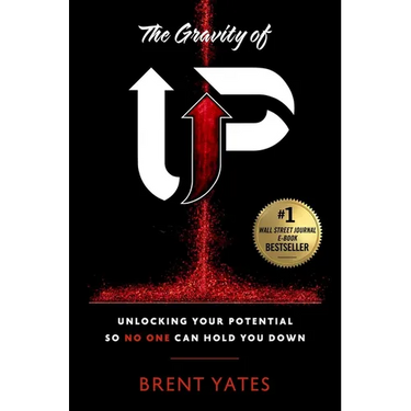 The Gravity of Up: Unlocking Your Potential So No One Can Hold You Down