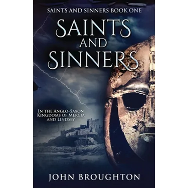 Saints And Sinners: In the Anglo-Saxon Kingdoms of Mercia and Lindsey