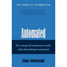 Automated: The concept of continuous result with diminishing involvement.