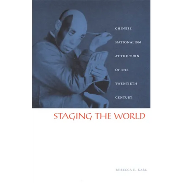 Staging the World: Chinese Nationalism at the Turn of the Twentieth Century