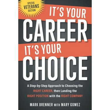 It's Your Career - It's Your Choice: A Step-by-Step Approach to Choosing the Right Career, then Landing the Right Position with the Right Company