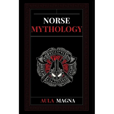 Norse Mythology: Norse Myths from the Birth of the Cosmos and the Ice Giants to the Appearance of the Gods and Ragnarok. Conspiracies, Evil Gods, Myth
