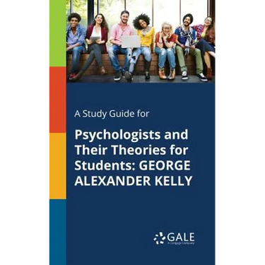 A Study Guide for Psychologists and Their Theories for Students: George Alexander Kelly