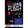 The Pilot's Manual to UAS Night Flight: Learn how to fly your UAV / sUAS at night - LEGALLY, SAFELY and EFFECTIVELY!