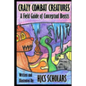 Crazy Combat Creatures: A Field Guide of Conceptual Beasts