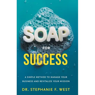 S.O.A.P. for Success: A Simple Method to Manage Your Business and Revitalize Your Mission
