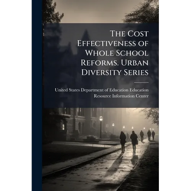 The Cost Effectiveness of Whole School Reforms. Urban Diversity Series