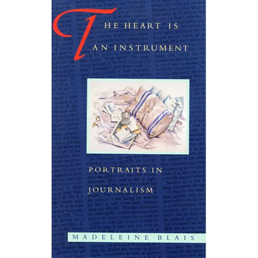 The Heart Is an Instrument: Portraits in Journalism