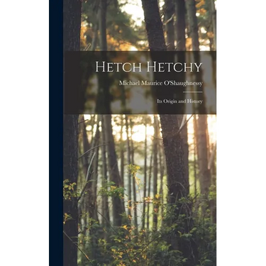 Hetch Hetchy; its Origin and History