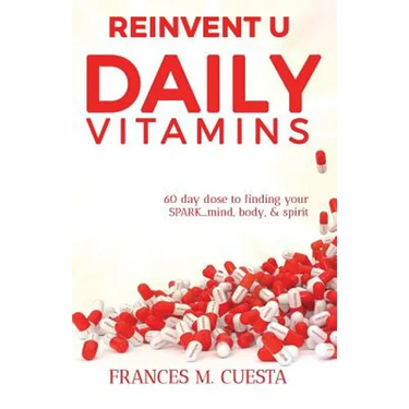 Reinvent U Daily Vitamin: 60 day dose to finding your SPARK....Mind, Body, & Spirit