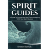 Spirit Guides: A guide to connecting and communicating with your spirit guides!
