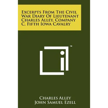 Excerpts From The Civil War Diary Of Lieutenant Charles Alley, Company C, Fifth Iowa Cavalry