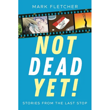 Not Dead Yet!: Stories from the Last Stop