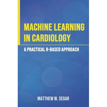 Machine Learning in Cardiology: A Practical R-Based Approach