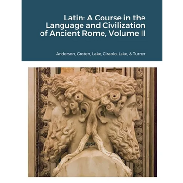 Latin: A Course in the Language and Civilization of Ancient Rome, Volume II