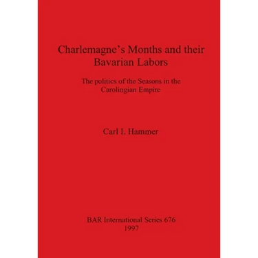Charlemagne's Months and their Bavarian Labors: The politics of the Seasons in the Carolingian Empire