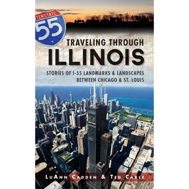 Traveling Through Illinois: Stories of I-55 Landmarks & Landscapes Between Chicago & St. Louis