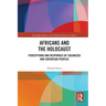 Africans and the Holocaust: Perceptions and Responses of Colonized and Sovereign Peoples