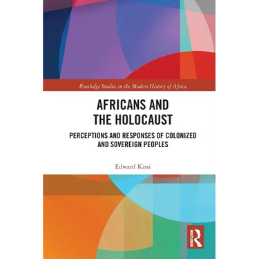 Africans and the Holocaust: Perceptions and Responses of Colonized and Sovereign Peoples