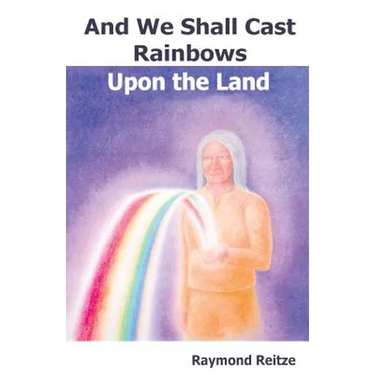 And We Shall Cast Rainbows Upon The Land
