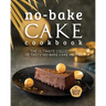 No-Bake Cake Cookbook: The Ultimate Collection of Tasty No-Bake Cake Recipes