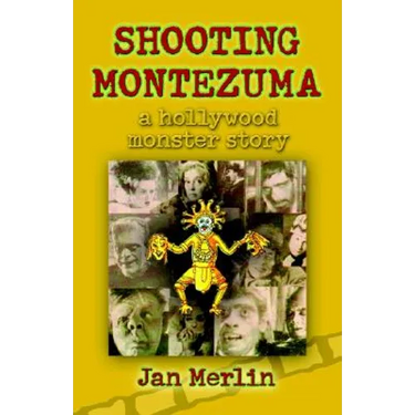 Shooting Montezuma: A Hollywood Monster Story