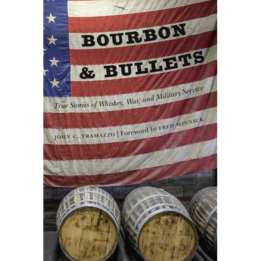 Bourbon and Bullets: True Stories of Whiskey, War, and Military Service