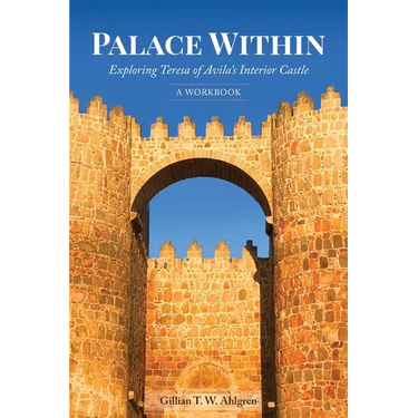 Palace Within: Exploring Teresa of Avila's Interior Castle (A Workbook)