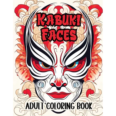 Kabuki Faces Adult Coloring Book: Infuse Color into 25 Traditional Japanese Theater Masks Designs