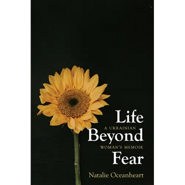 Life Beyond Fear: A Ukrainian Woman's Memoir