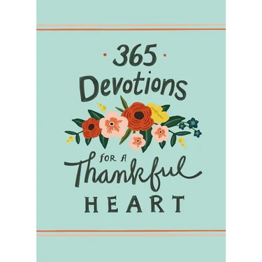 365 Devotions for a Thankful Heart: 5 Minutes a Day to Grow Your Thankfulness to God (a 365-Day Devotional)