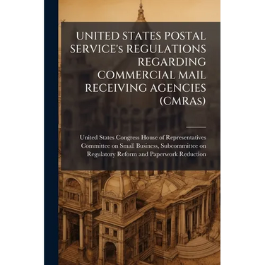 UNITED STATES POSTAL SERVICE's REGULATIONS REGARDING COMMERCIAL MAIL RECEIVING AGENCIES (CMRAs)