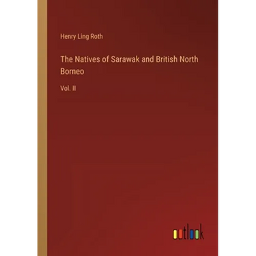 The Natives of Sarawak and British North Borneo: Vol. II