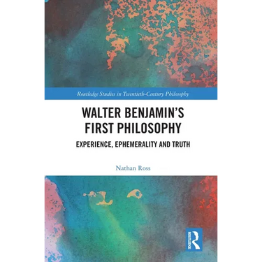 Walter Benjamin's First Philosophy: Experience, Ephemerality and Truth