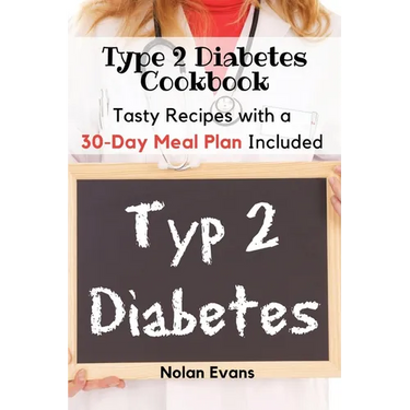 Type 2 Diabetes Cookbook: Tasty Recipes with a 30-Day Meal Plan Included