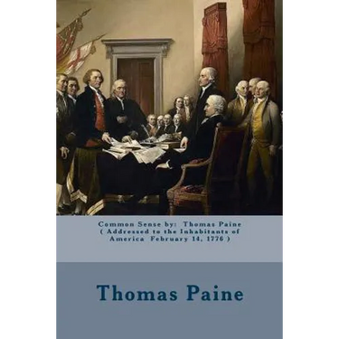 Common Sense by: Thomas Paine ( Addressed to the Inhabitants of America February 14, 1776 )