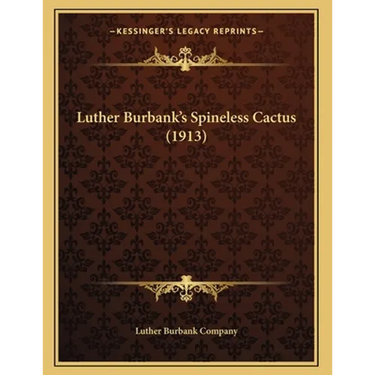 Luther Burbank's Spineless Cactus (1913)