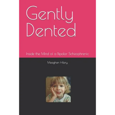 Gently Dented: Inside the Mind of a Bipolar Schizophrenic