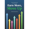 Earn More, Move Up: Master the Secret Game of Career Success