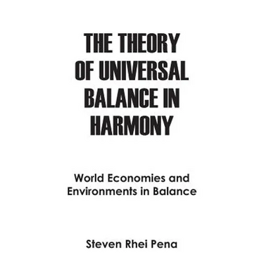 The Theory of Universal Balance in Harmony: World Economies and Environments in Balance