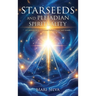 Starseeds and Pleiadian Spirituality: A Celestial Guide to Personal Enlightenment and Growth