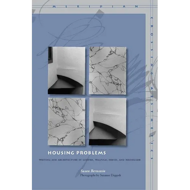 Housing Problems: Writing and Architecture in Goethe, Walpole, Freud, and Heidegger