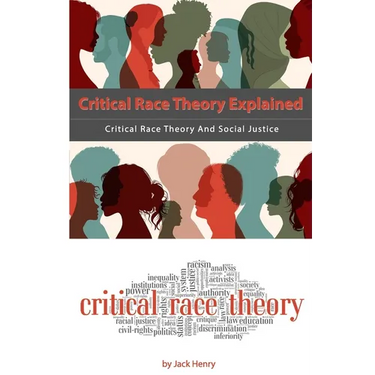 Critical Race Theory Explained: Critical Race Theory And Social Justice