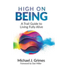 High on Being: A Trail Guide to Living Fully Alive