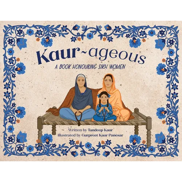 Kaur-ageous: A Book Honouring Sikh Women