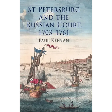 St Petersburg and the Russian Court, 1703-1761