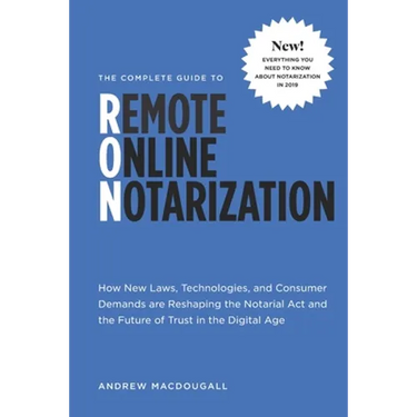 The Complete Guide to Remote Online Notarization: How new laws, technologies, and consumer demand are reshaping the notarial act and the future of tru