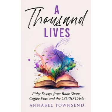 A Thousand Lives: Pithy Essays from Book Shops, Coffee Pots and the COVID Crisis